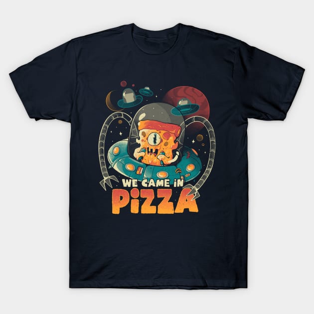 We Came in Pizza - Funny Food Alien Gift T-Shirt by eduely